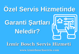 Menemen Bosch Servisi Garanti Şartları Nelerdir?